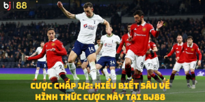 Cược Chấp 1/2: Hiểu Biết Sâu Về Hình Thức Cược Này tại BJ88